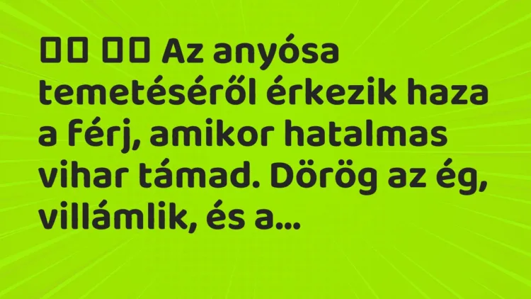 Viccek:
Az anyósa temetéséről érkezik haza a férj, amikor… Viccek:
Az anyósa temetéséről érkezik haza a férj, amikor…