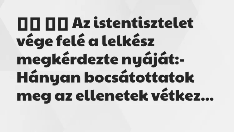 Viccek: Az istentisztelet vége felé a lelkész megkérdezte…