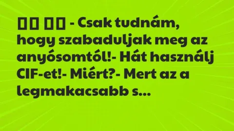 Viccek: 
		  
		  – Csak tudnám, hogy szabaduljak meg az…