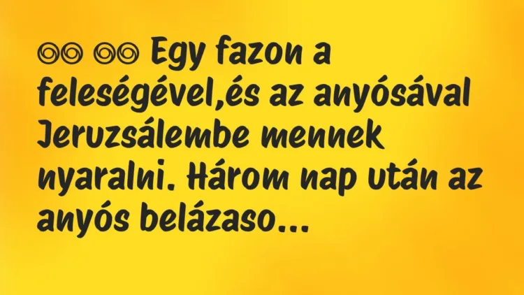 Viccek:
Egy fazon a feleségével,és az anyósával… Viccek:
Egy fazon a feleségével,és az anyósával…