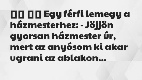 Viccek:
Egy férfi lemegy a házmesterhez: – Jöjjön gyorsan… Viccek:
Egy férfi lemegy a házmesterhez: – Jöjjön gyorsan…