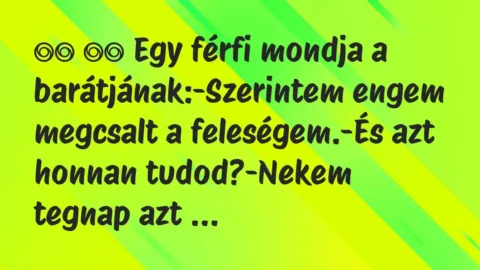 Viccek: 
		  
		  Egy férfi mondja a barátjának:-Szerintem…