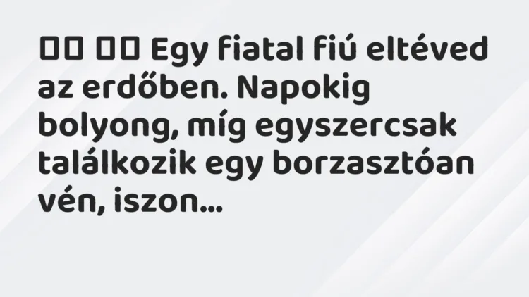 Viccek: Egy fiatal fiú eltéved az erdőben. Napokig…