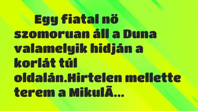 Viccek: Egy fiatal nö szomoruan áll a Duna valamelyik… Viccek: Egy fiatal nö szomoruan áll a Duna valamelyik…