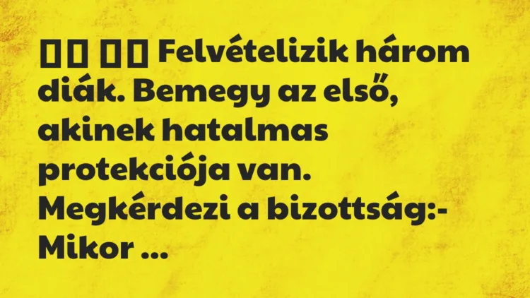 Viccek:
Felvételizik három diák. Bemegy az első, akinek… Viccek:
Felvételizik három diák. Bemegy az első, akinek…