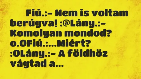 Viccek: 
		  
		  Fiú.:- Nem is voltam berúgva! :@Lány.:-…
