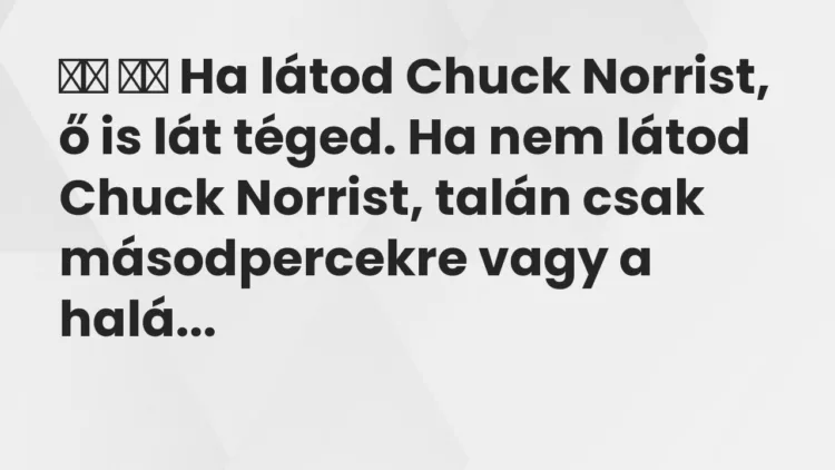 Viccek: Ha látod Chuck Norrist, ő is lát téged. Ha nem…