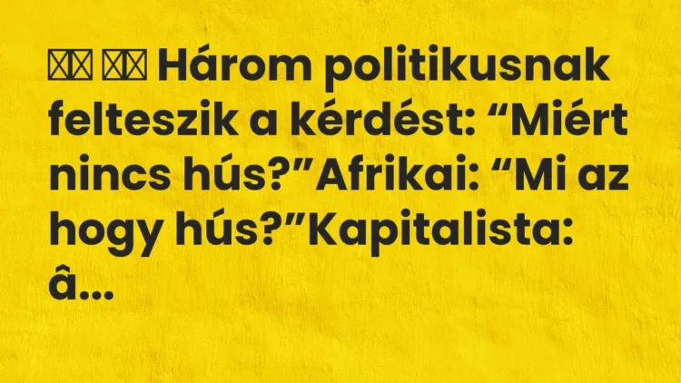Viccek:
Három politikusnak felteszik a kérdést: “Miért… Viccek:
Három politikusnak felteszik a kérdést: “Miért…