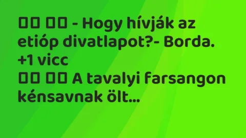 Viccek: 
		  
		  – Hogy hívják az etióp divatlapot?-…