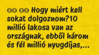 Viccek: Hogy miért kell sokat dolgoznom?10 millió… Viccek: Hogy miért kell sokat dolgoznom?10 millió…