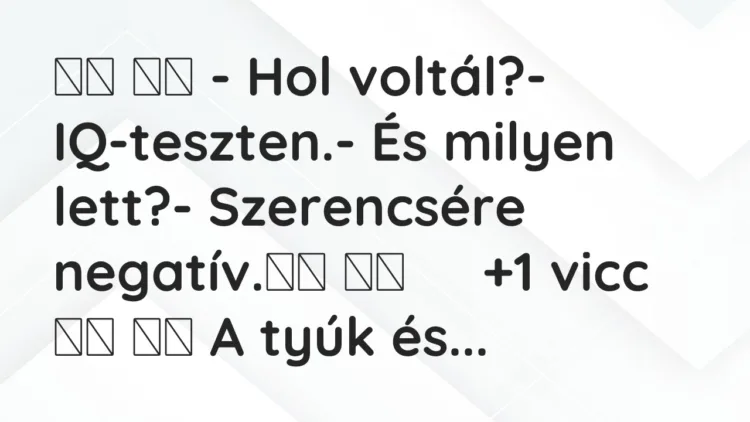 Viccek: – Hol voltál?- IQ-teszten.- És milyen…
