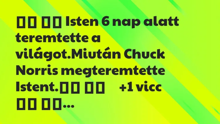 Viccek: Isten 6 nap alatt teremtette a világot.Miután… Viccek: Isten 6 nap alatt teremtette a világot.Miután…
