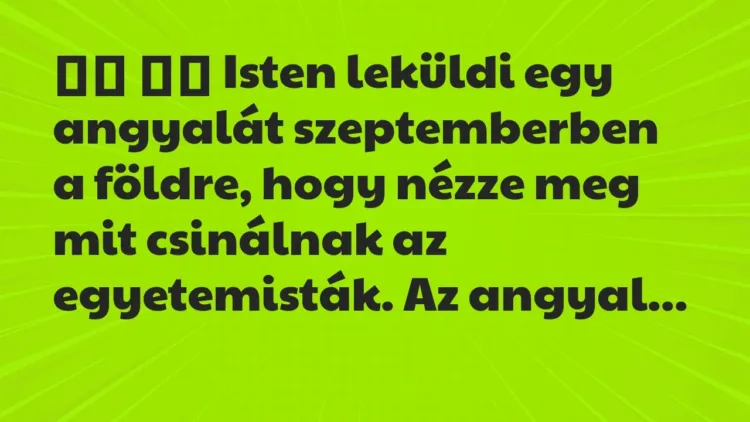 Viccek:
Isten leküldi egy angyalát szeptemberben a… Viccek:
Isten leküldi egy angyalát szeptemberben a…