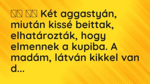 Viccek: 
		  
		  Két aggastyán, miután kissé beittak,…