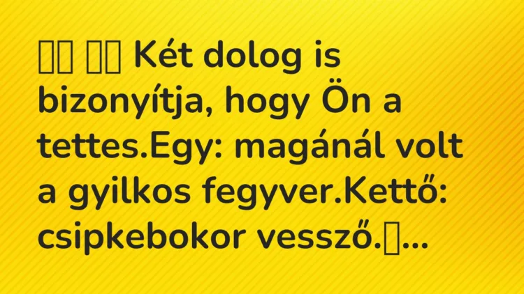 Viccek: Két dolog is bizonyítja, hogy Ön a… Viccek: Két dolog is bizonyítja, hogy Ön a…
