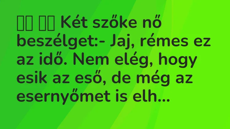 Viccek: Két szőke nő beszélget:- Jaj, rémes ez az… Viccek: Két szőke nő beszélget:- Jaj, rémes ez az…