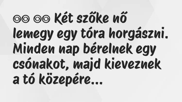 Viccek:
Két szőke nő lemegy egy tóra horgászni. Minden… Viccek:
Két szőke nő lemegy egy tóra horgászni. Minden…