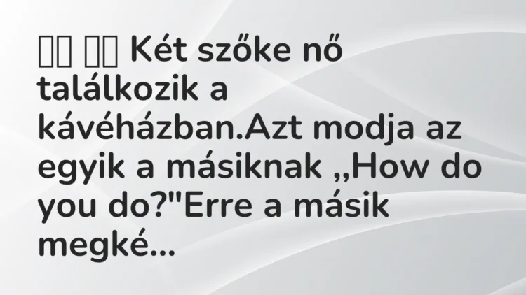 Viccek: Két szőke nő találkozik a kávéházban.Azt…