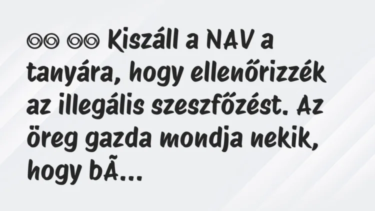 Viccek: Kiszáll a NAV a tanyára, hogy ellenőrizzék az… Viccek: Kiszáll a NAV a tanyára, hogy ellenőrizzék az…