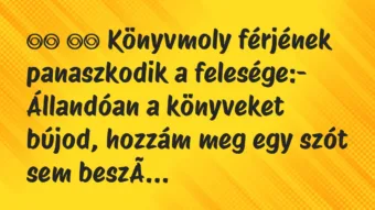Viccek: Könyvmoly férjének panaszkodik a felesége:-…