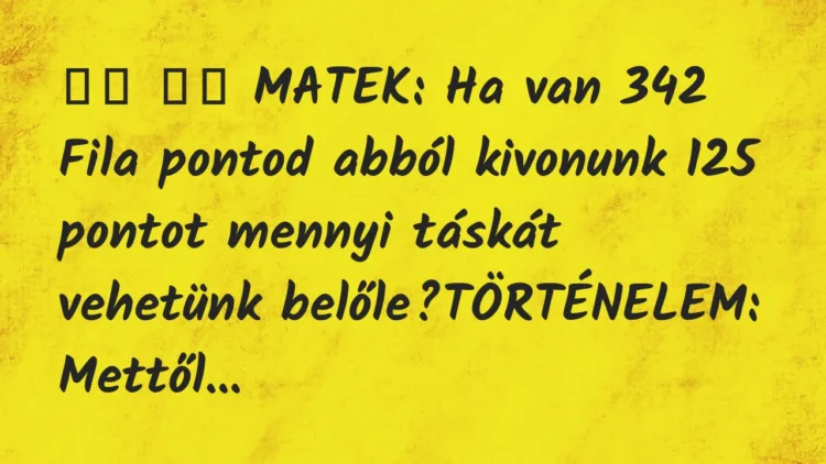 Viccek: MATEK: Ha van 342 Fila pontod abból kivonunk …