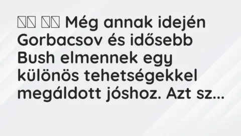 Viccek: 
		  
		  Még annak idején Gorbacsov és idősebb Bush…