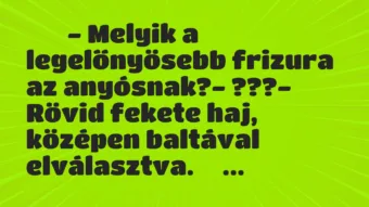 Viccek: – Melyik a legelőnyösebb frizura az…