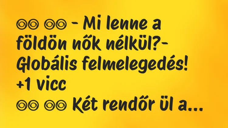 Viccek: – Mi lenne a földön nők nélkül?- Globális…
