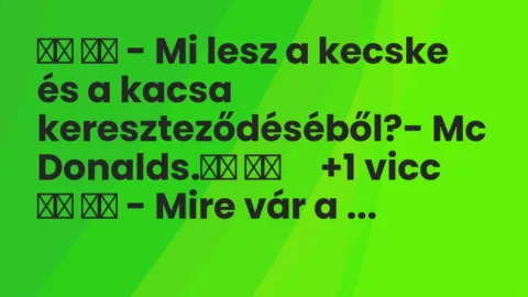 Viccek:
– Mi lesz a kecske és a kacsa… Viccek:
– Mi lesz a kecske és a kacsa…