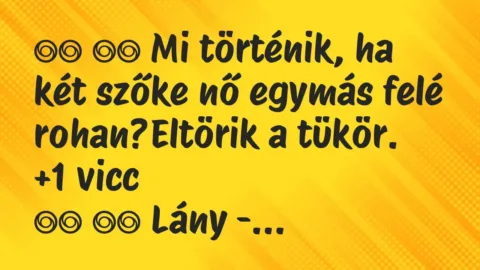 Viccek: 
		  
		  Mi történik, ha két szőke nő egymás felé…