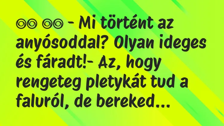 Viccek: – Mi történt az anyósoddal? Olyan ideges és…