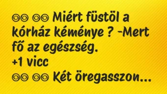 Viccek: Miért füstöl a kórház kéménye ? -Mert fő …