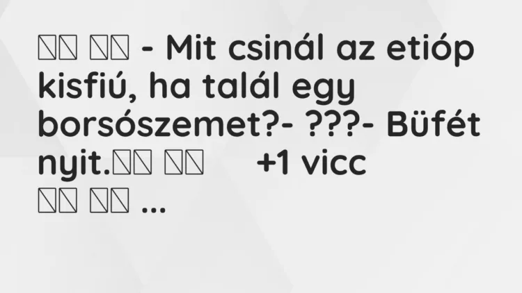 Viccek: – Mit csinál az etióp kisfiú, ha talál egy…