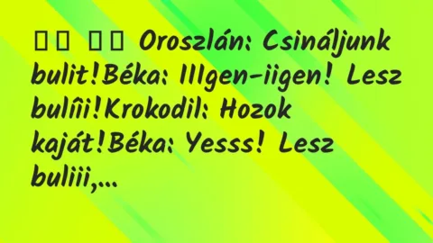 Viccek: 
		  
		  Oroszlán: Csináljunk bulit!Béka:…