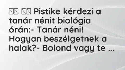Viccek:
Pistike kérdezi a tanár nénit biológia órán:-… Viccek:
Pistike kérdezi a tanár nénit biológia órán:-…