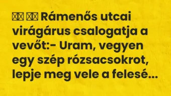 Viccek: Rámenős utcai virágárus csalogatja a vevőt:- …