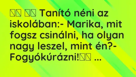 Viccek:
Tanító néni az iskolában:- Marika, mit fogsz … Viccek:
Tanító néni az iskolában:- Marika, mit fogsz …