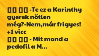 Viccek: -Te ez a Karinthy gyerek nőtlen még?-Nem,már … Viccek: -Te ez a Karinthy gyerek nőtlen még?-Nem,már …