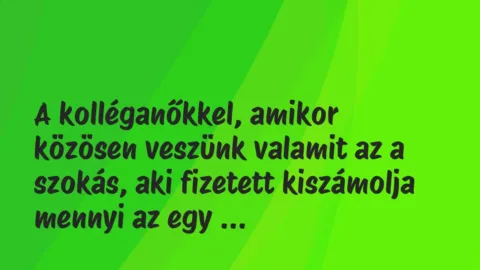 Vicces történet: 
	    	    


A kolléganőkkel, amikor közösen…