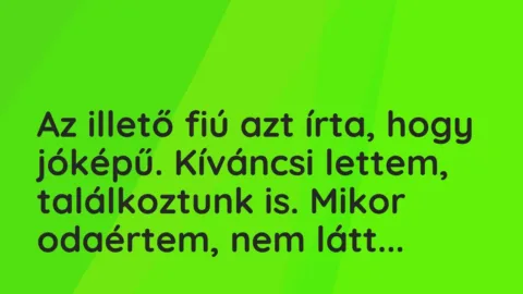 Vicces történet: 
	    	    


Az illető fiú azt írta, hogy jóképű….