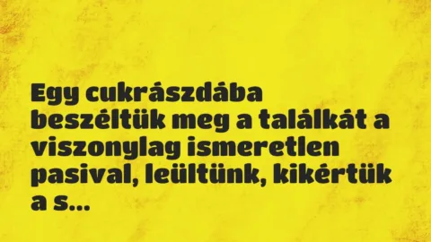 Vicces történet: 
	    	    


Egy cukrászdába beszéltük meg a…