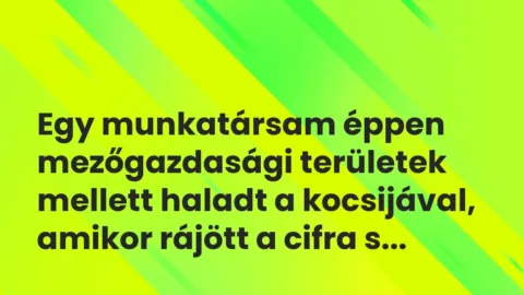 Vicces történet: 
	    	    


Egy munkatársam éppen mezőgazdasági…