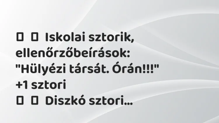 Vicces történet: Iskolai sztorik, ellenőrzőbeírások: „Hülyézi társát. … Vicces történet: Iskolai sztorik, ellenőrzőbeírások: „Hülyézi társát. …