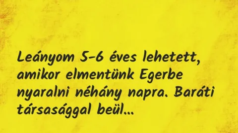 Vicces történet: 
	    	    


Leányom 5-6 éves lehetett, amikor…