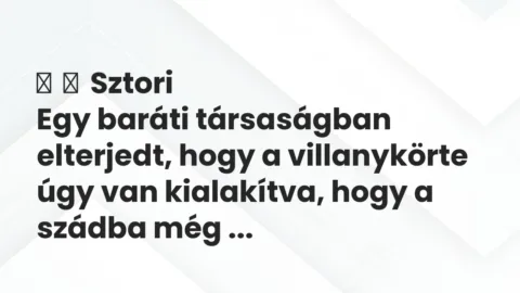 Vicces történet: 
	    	    Sztori


Egy baráti társaságban elterjedt, hogy a…