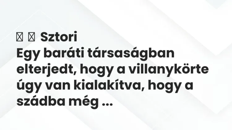Vicces történet:
Sztori
Egy baráti társaságban elterjedt, hogy a… Vicces történet:
Sztori
Egy baráti társaságban elterjedt, hogy a…
