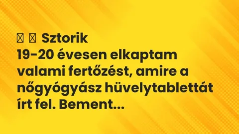 Vicces történet: 
	    	    Sztorik


19-20 évesen elkaptam valami fertőzést, amire…