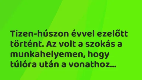 Vicces történet: 
	    	    


Tizen-húszon évvel ezelőtt történt. Az…