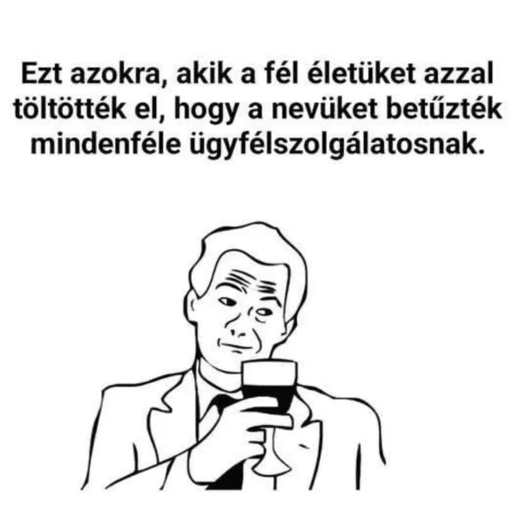 Ezt azokra, akik a fél életüket azzal töltötték el... Ezt azokra, akik a fél életüket azzal töltötték el...