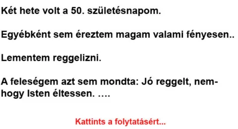 Két hete volt a 50. születésnapom… Két héttel ezelőtt ünnepeltem az 50. születésnapomat…